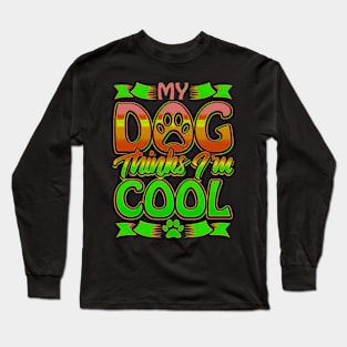 Funny gift for dog lovers , My dog ​​thinks I'm cool Long Sleeve T-Shirt